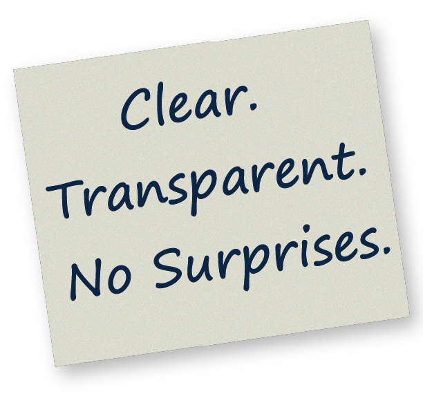 Clear. Transparent. No surprises.
